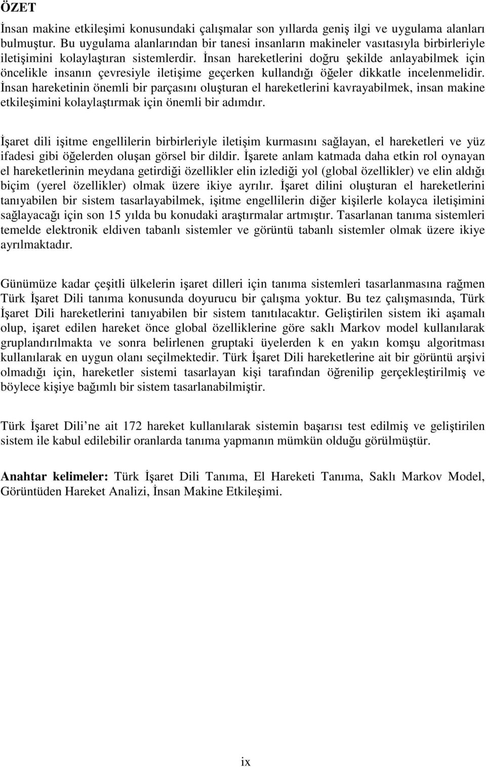 İnsan harekelern doğru şeklde anlayablmek çn öncelkle nsanın çevresyle leşme geçerken kullandığı öğeler dkkale ncelenmeldr.