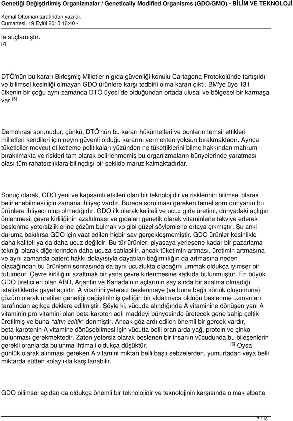 [5] Demokrasi sorunudur, çünkü, DTÖ'nün bu kararı hükümetleri ve bunların temsil ettikleri milletleri kendileri için neyin güvenli olduğu kararını vermekten yoksun bırakmaktadır.