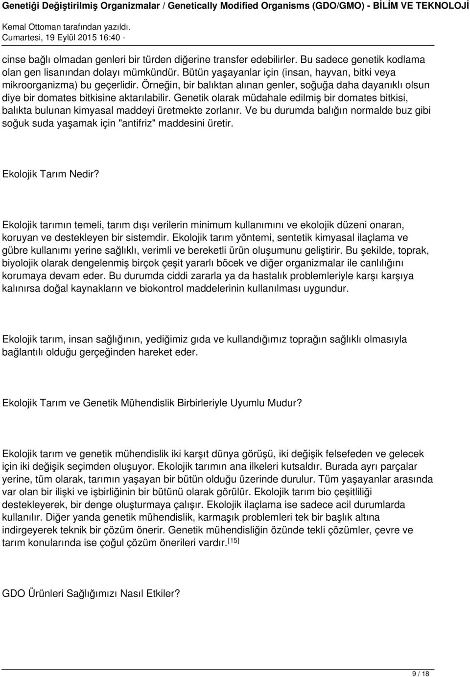 Genetik olarak müdahale edilmiş bir domates bitkisi, balıkta bulunan kimyasal maddeyi üretmekte zorlanır. Ve bu durumda balığın normalde buz gibi soğuk suda yaşamak için "antifriz" maddesini üretir.