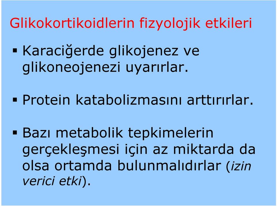 Protein katabolizmasını arttırırlar.