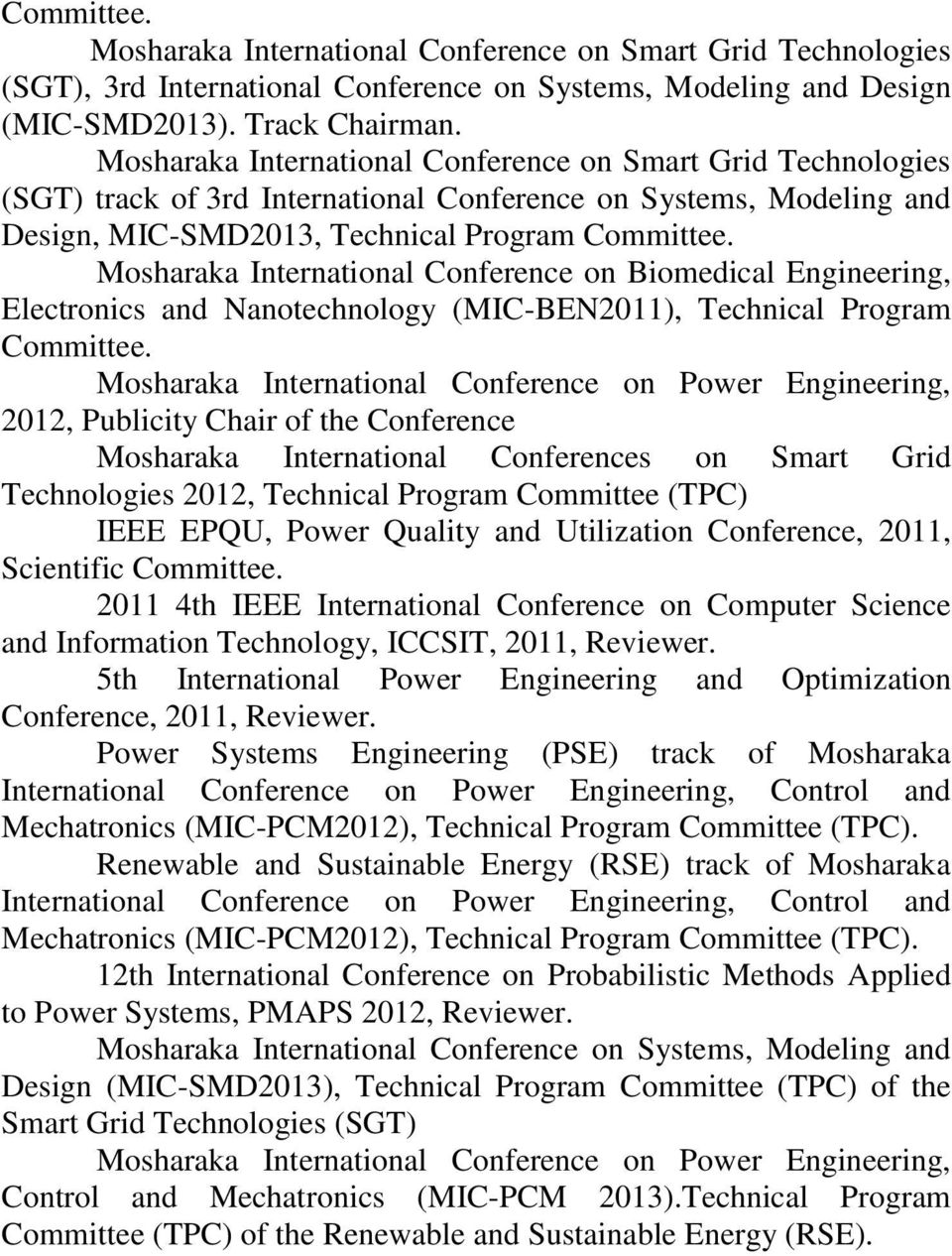 Mosharaka International Conference on Biomedical Engineering, Electronics and Nanotechnology (MIC-BEN2011), Technical Program Committee.