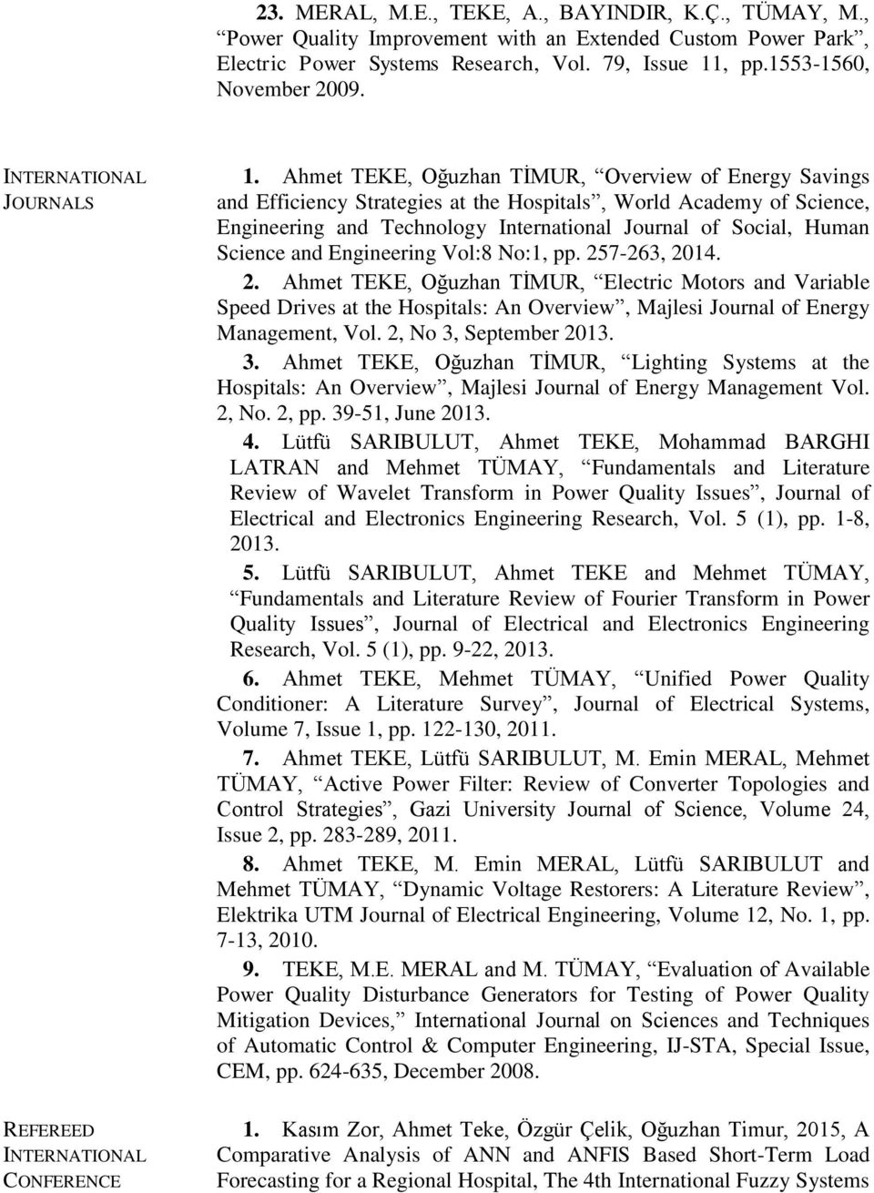 Ahmet TEKE, Oğuzhan TİMUR, Overview of Energy Savings and Efficiency Strategies at the Hospitals, World Academy of Science, Engineering and Technology International Journal of Social, Human Science