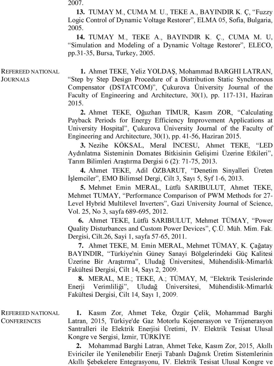 Ahmet TEKE, Yeliz YOLDAŞ, Mohammad BARGHI LATRAN, Step by Step Design Procedure of a Distribution Static Synchronous Compensator (DSTATCOM), Çukurova Üniversity Journal of the Faculty of Engineering