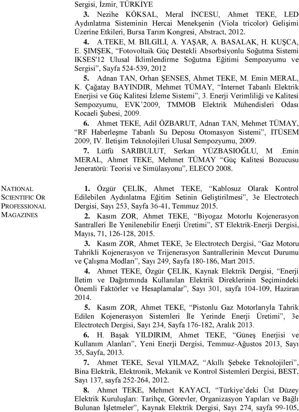 Adnan TAN, Orhan ŞENSES, Ahmet TEKE, M. Emin MERAL, K. Çağatay BAYINDIR, Mehmet TÜMAY, İnternet Tabanlı Elektrik Enerjisi ve Güç Kalitesi İzleme Sistemi, 3.