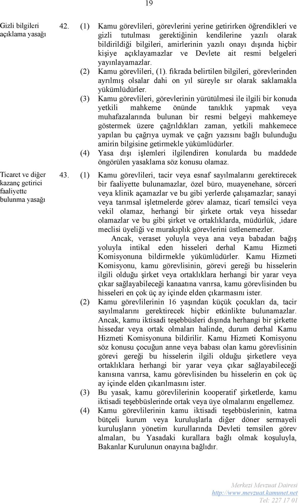 açıklayamazlar ve Devlete ait resmi belgeleri yayınlayamazlar. (2) Kamu görevlileri, (1).