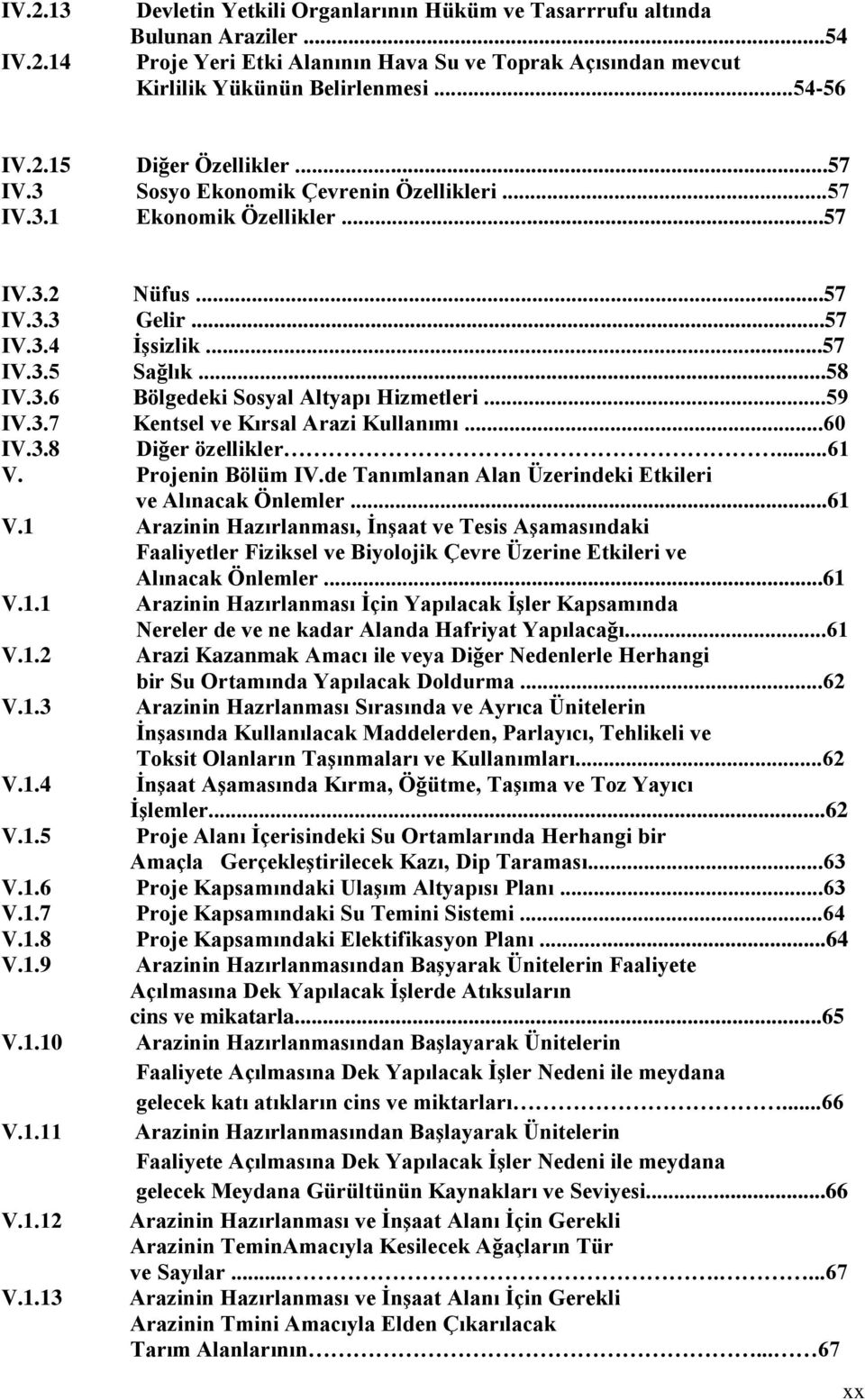 ..59 IV.3.7 Kentsel ve Kırsal Arazi Kullanımı...60 IV.3.8 Diğer özellikler...61 V.