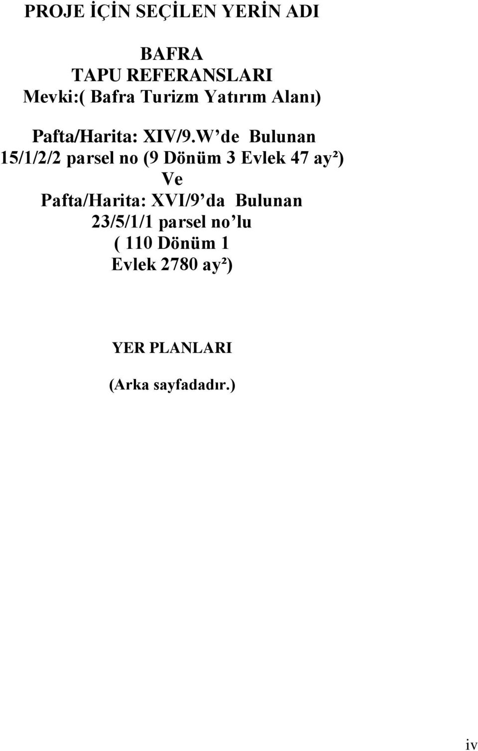 W de Bulunan 15/1/2/2 parsel no (9 Dönüm 3 Evlek 47 ay²) Ve