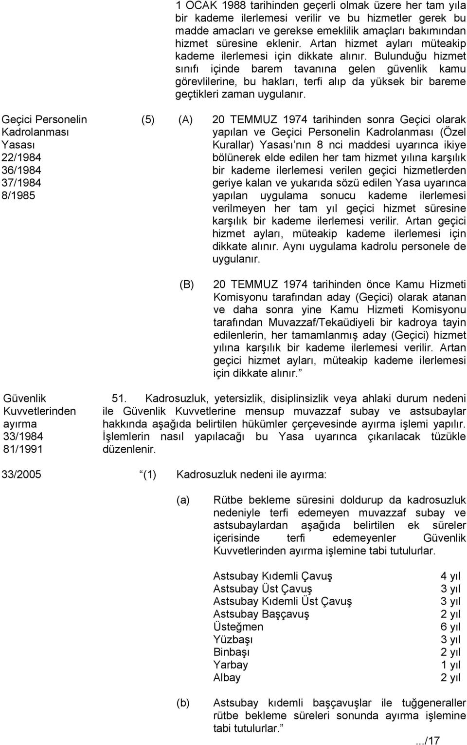 Bulunduğu hizmet sınıfı içinde barem tavanına gelen güvenlik kamu görevlilerine, bu hakları, terfi alıp da yüksek bir bareme geçtikleri zaman uygulanır.