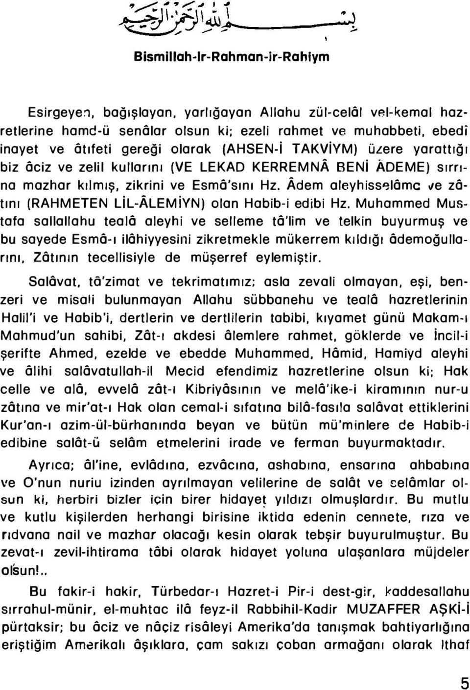 kılmış, zikrini ve Esmô'sını Hz. Adem aleyhiss lômc ve zôtını (RAHMETEN LiL-ALEMiYN) olan Habib-i edibi Hz.