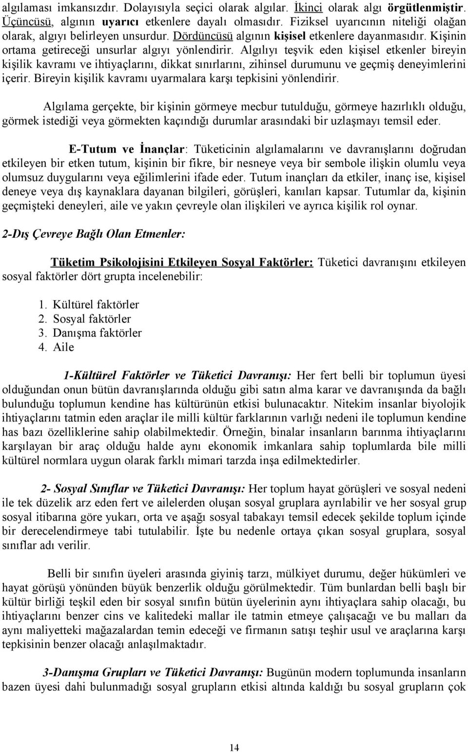 Algılıyı teşvik eden kişisel etkenler bireyin kişilik kavramı ve ihtiyaçlarını, dikkat sınırlarını, zihinsel durumunu ve geçmiş deneyimlerini içerir.