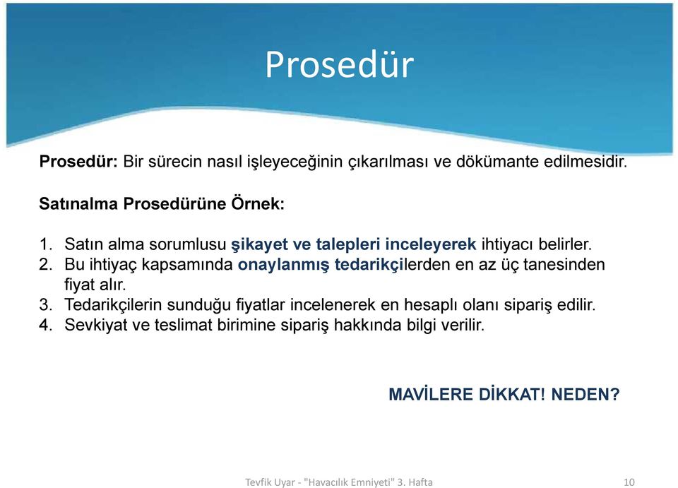 Bu ihtiyaç kapsamında onaylanmış tedarikçilerden en az üç tanesinden fiyat alır. 3.