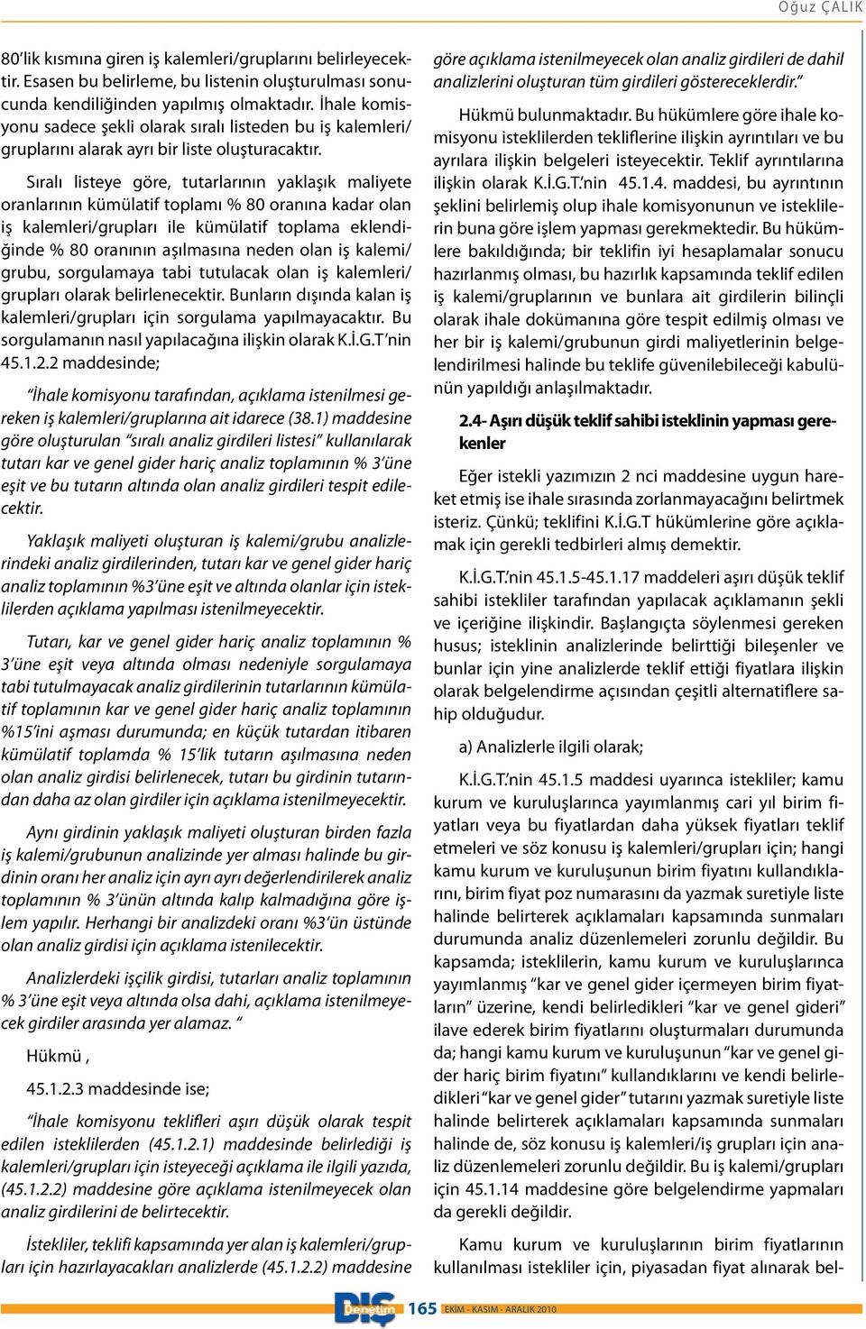 Sıralı listeye göre, tutarlarının yaklaşık maliyete oranlarının kümülatif toplamı % 80 oranına kadar olan iş kalemleri/grupları ile kümülatif toplama eklendiğinde % 80 oranının aşılmasına neden olan