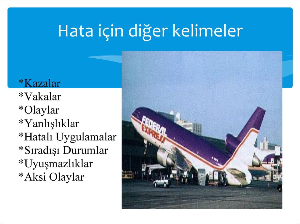 *Yanlışlıklar *Hatalı Uygulamalar