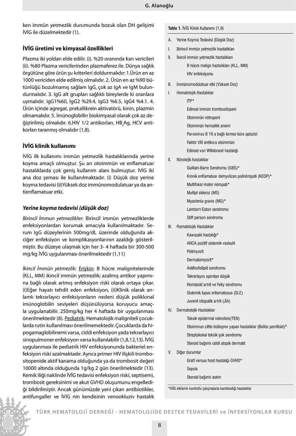 Ürün en az %90 bütünlüğü bozulmamış sağlam IgG, çok az IgA ve IgM bulundurmalıdır. 3. IgG alt grupları sağlıklı bireylerde ki oranlara uymalıdır. IgG1%60, IgG2 %29.4, IgG3 %6.5, IgG4 %4.1. 4.