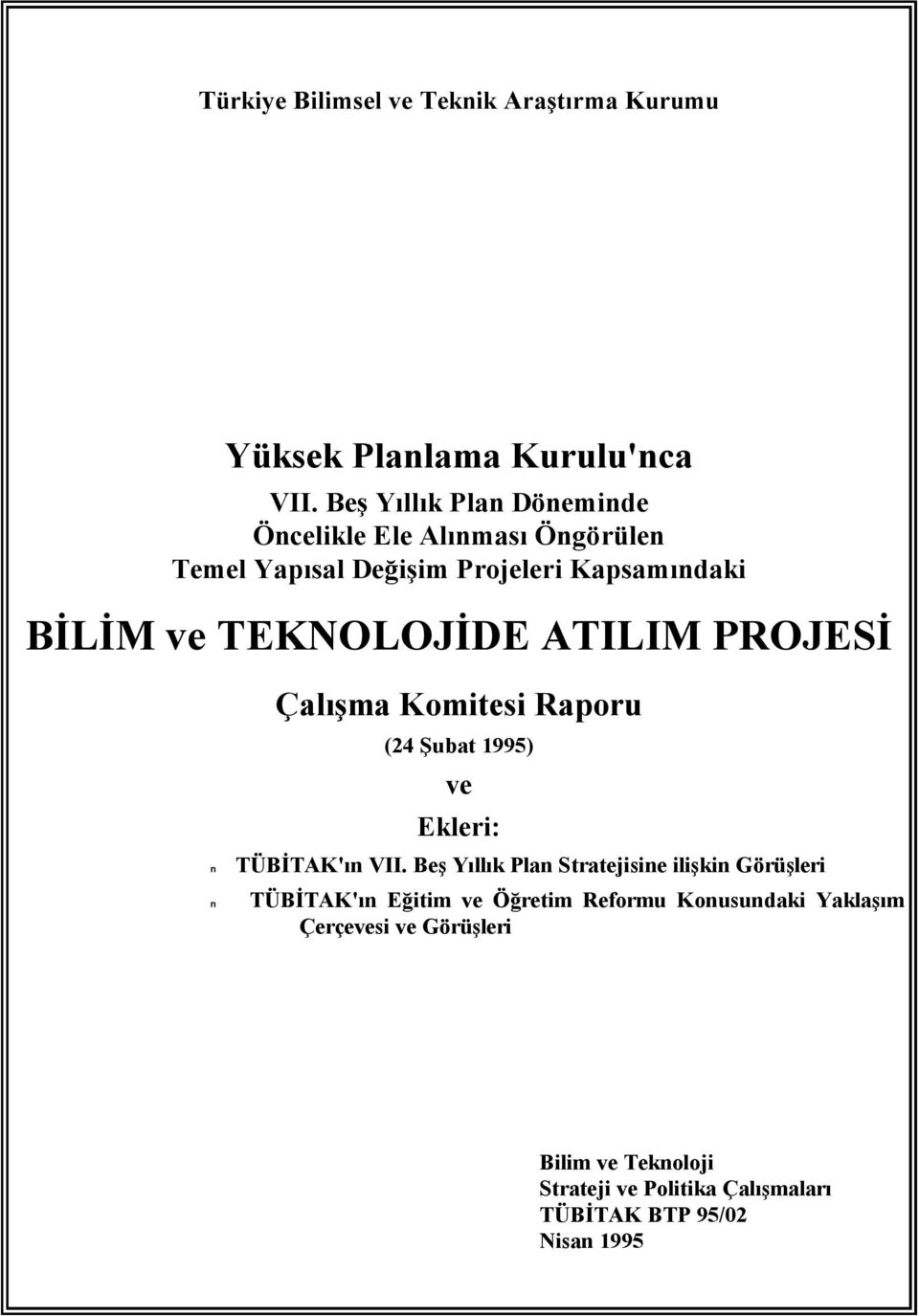 TEKNOLOJİDE ATILIM PROJESİ Çalışma Komitesi Raporu (24 Şubat 1995) ve Ekleri: TÜBİTAK'ın VII.