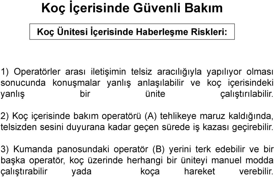 2) Koç içerisinde bakım operatörü (A) tehlikeye maruz kaldığında, telsizden sesini duyurana kadar geçen sürede iş kazası geçirebilir.