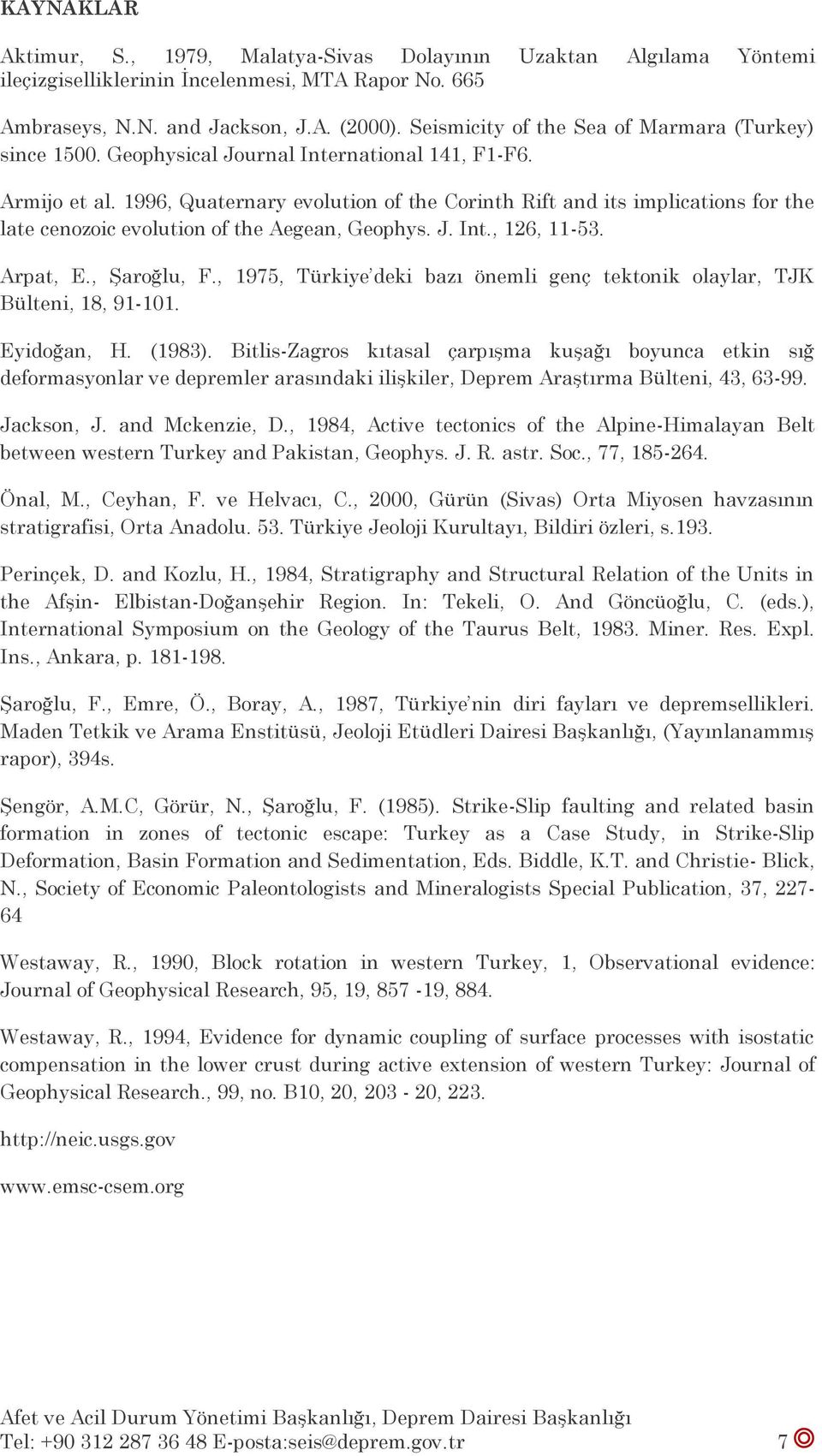 1996, Quaternary evolution of the Corinth Rift and its implications for the late cenozoic evolution of the Aegean, Geophys. J. Int., 126, 11-53. Arpat, E., Şaroğlu, F.