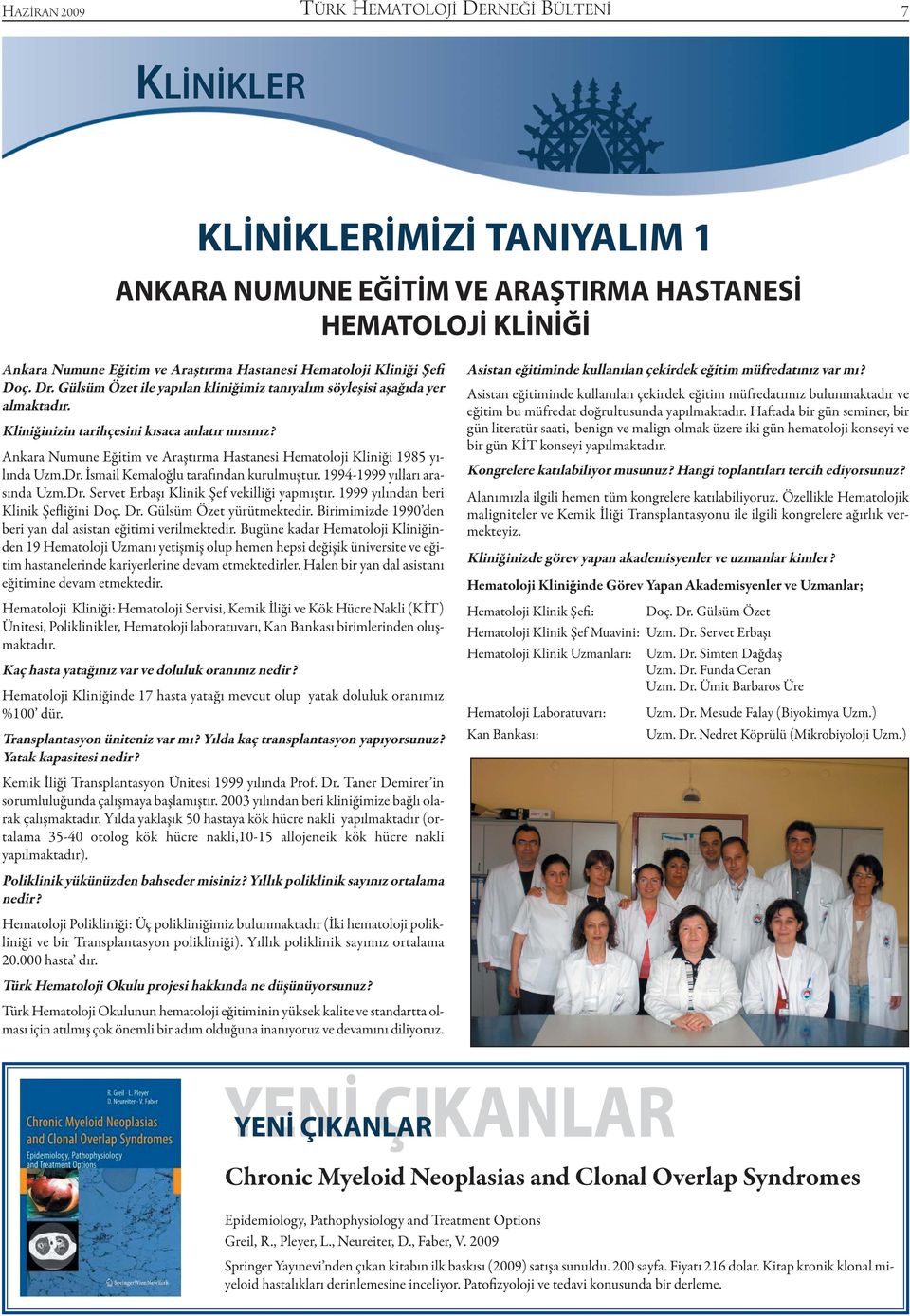 Ankara Numune Eğitim ve Araştırma Hastanesi Hematoloji Kliniği 1985 yılında Uzm.Dr. İsmail Kemaloğlu tarafından kurulmuştur. 1994-1999 yılları arasında Uzm.Dr. Servet Erbaşı Klinik Şef vekilliği yapmıştır.