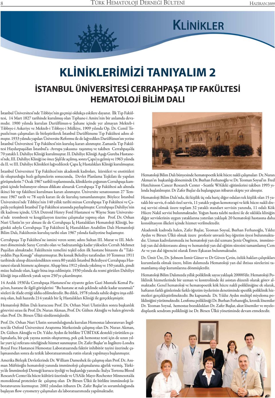1900 yılında kurulan Darülfünun-u Şahane içinde yer almayan Mekteb-i Tıbbıye-i Askeriye ve Mekteb-i Tıbbıye-i Mülkiye, 1909 yılında Op. Dr.