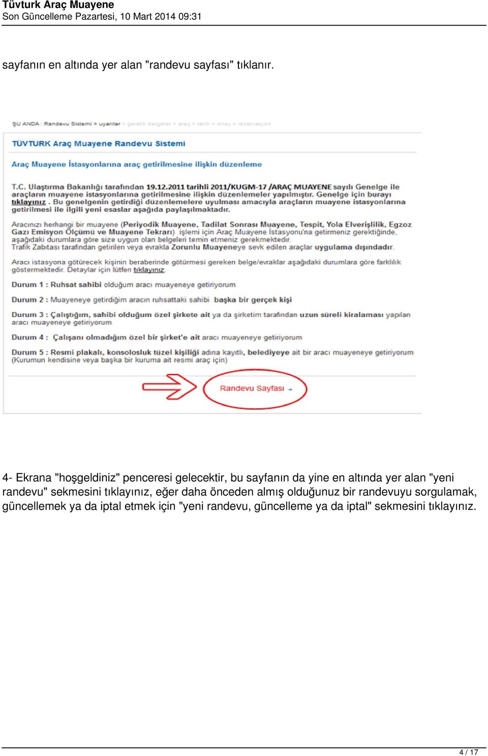 "yeni randevu" sekmesini tıklayınız, eğer daha önceden almış olduğunuz bir randevuyu