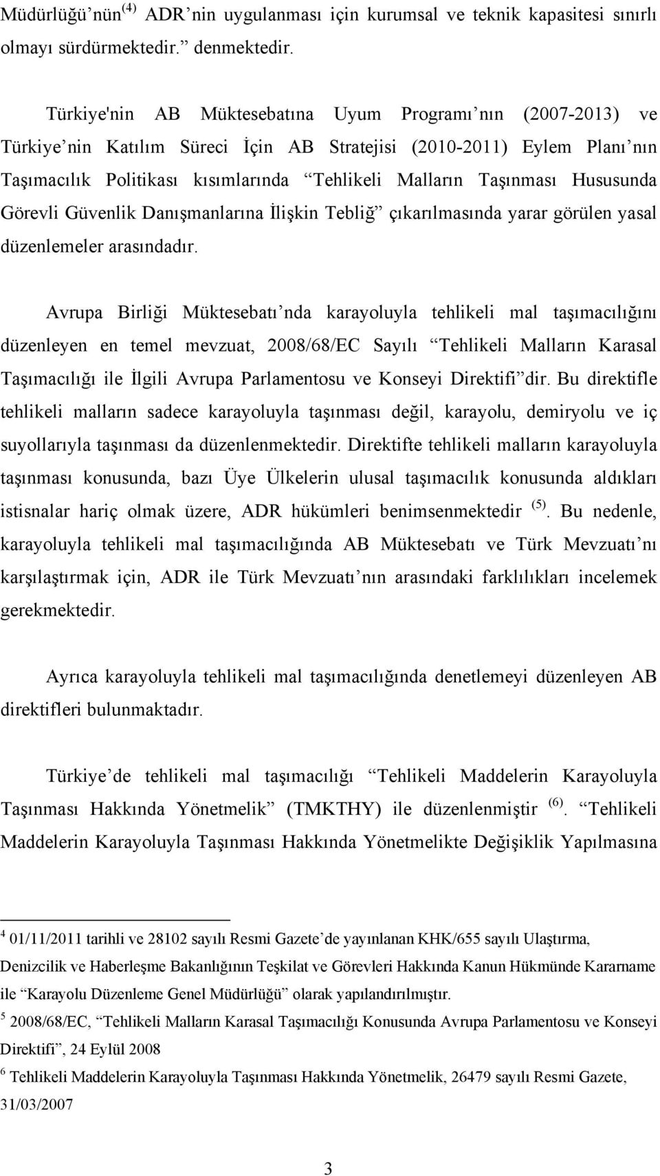 Taşınması Hususunda Görevli Güvenlik Danışmanlarına İlişkin Tebliğ çıkarılmasında yarar görülen yasal düzenlemeler arasındadır.