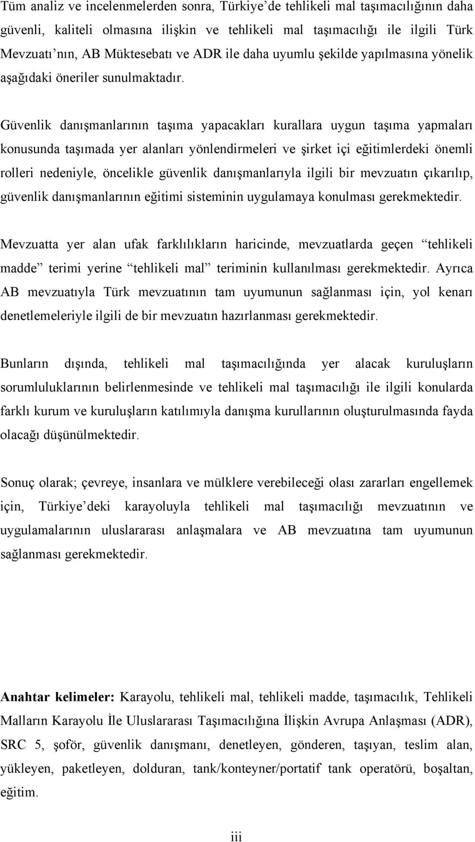 Güvenlik danışmanlarının taşıma yapacakları kurallara uygun taşıma yapmaları konusunda taşımada yer alanları yönlendirmeleri ve şirket içi eğitimlerdeki önemli rolleri nedeniyle, öncelikle güvenlik