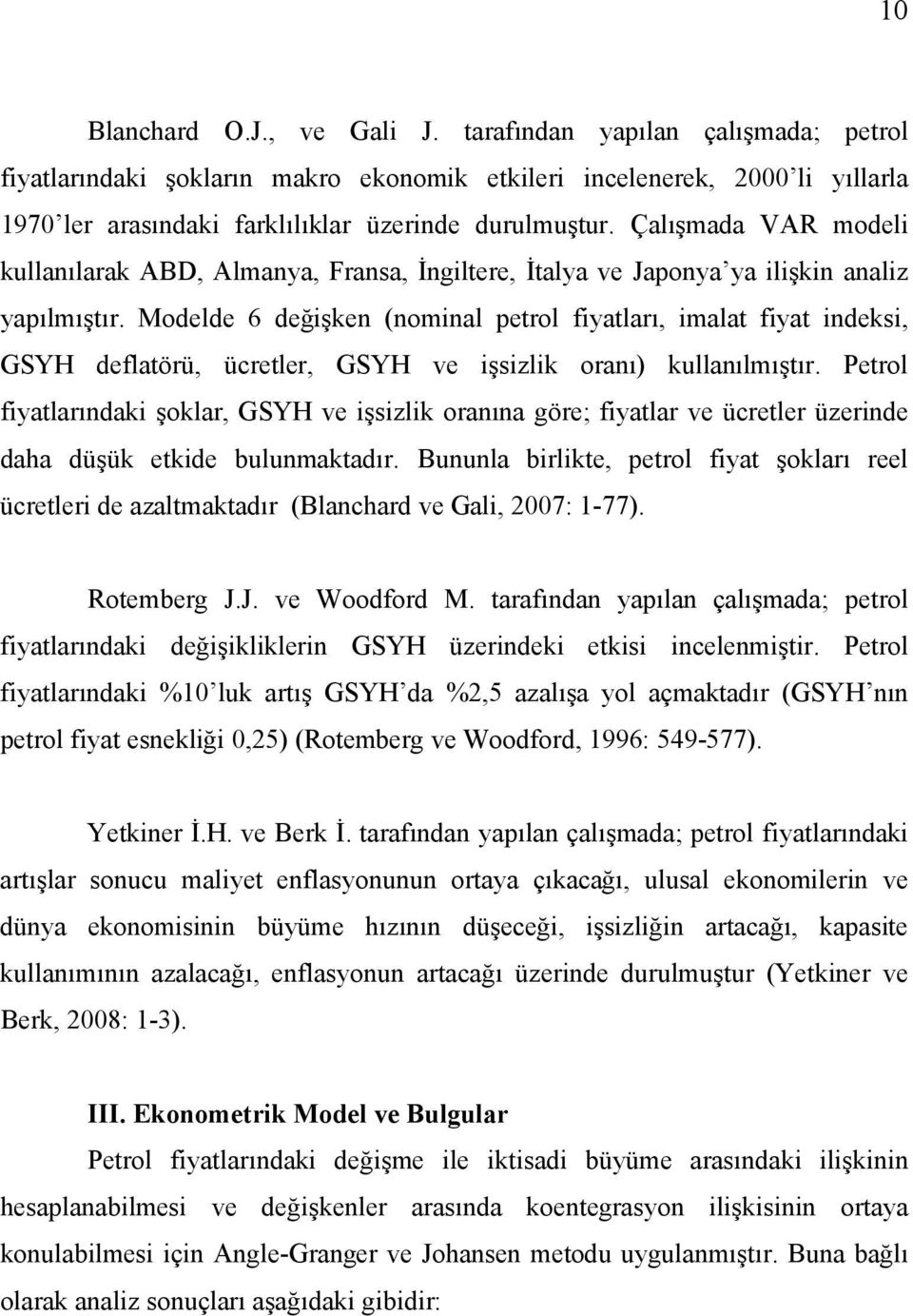 Modelde 6 değişken (nominal petrol fiyatları, imalat fiyat indeksi, GSYH deflatörü, ücretler, GSYH ve işsizlik oranı) kullanılmıştır.