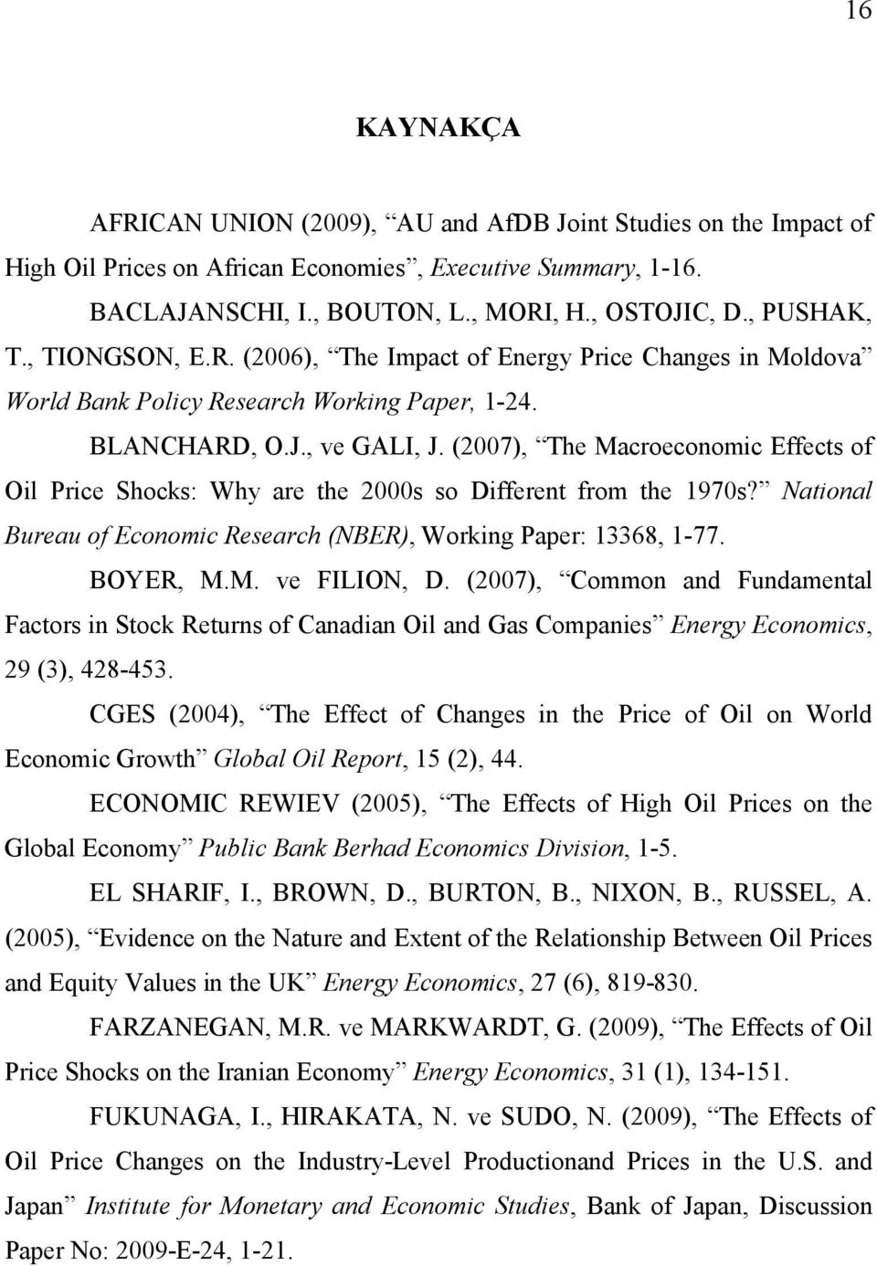 (2007), The Macroeconomic Effects of Oil Price Shocks: Why are the 2000s so Different from the 1970s? National Bureau of Economic Research (NBER), Working Paper: 13368, 1-77. BOYER, M.M. ve FILION, D.