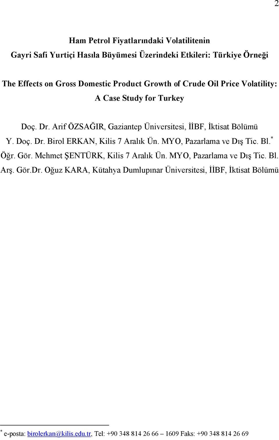 MYO, Pazarlama ve Dış Tic. Bl. * Öğr. Gör. Mehmet ŞENTÜRK, Kilis 7 Aralık Ün. MYO, Pazarlama ve Dış Tic. Bl. Arş. Gör.Dr.