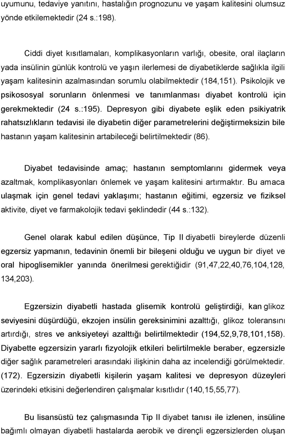 sorumlu olabilmektedir (4,151). Psikolojik ve psikososyal sorunların önlenmesi ve tanımlanması diyabet kontrolü için gerekmektedir (24 s.:195).