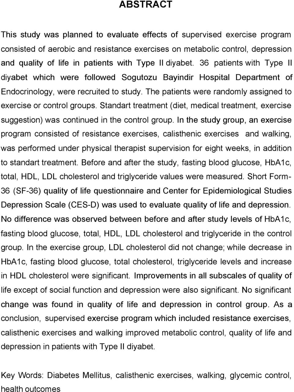 The patients were randomly assigned to exercise or control groups. Standart treatment (diet, medical treatment, exercise suggestion) was continued in the control group.