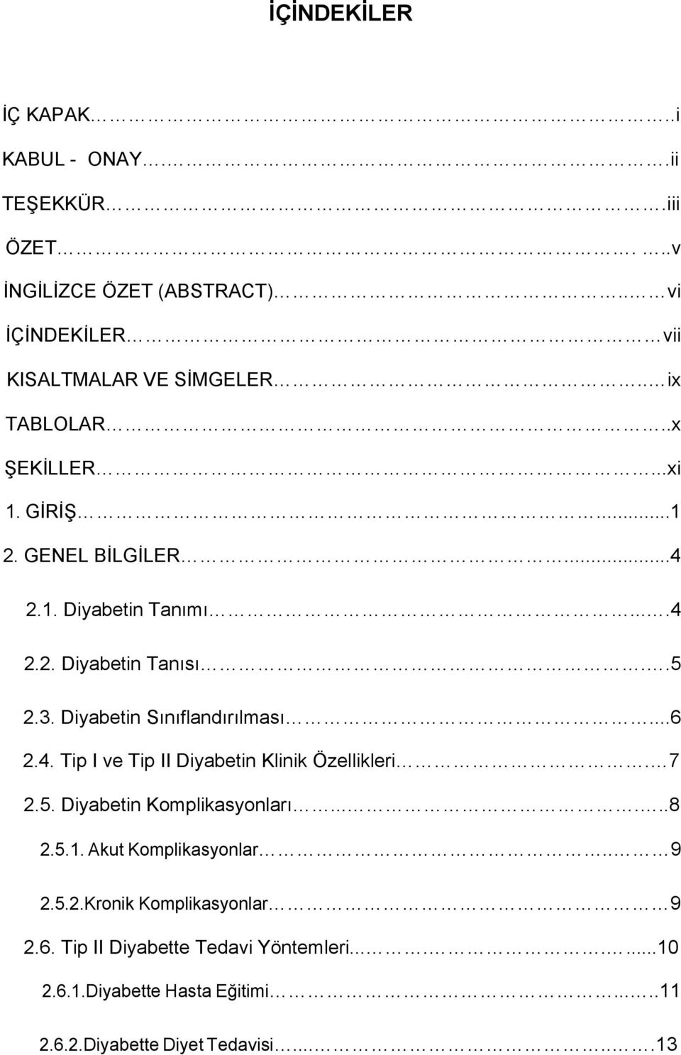 Diyabetin Sınıflandırılması...6 2.4. Tip I ve Tip II Diyabetin Klinik Özellikleri. 7 2.5. Diyabetin Komplikasyonları......8 2.5.1.