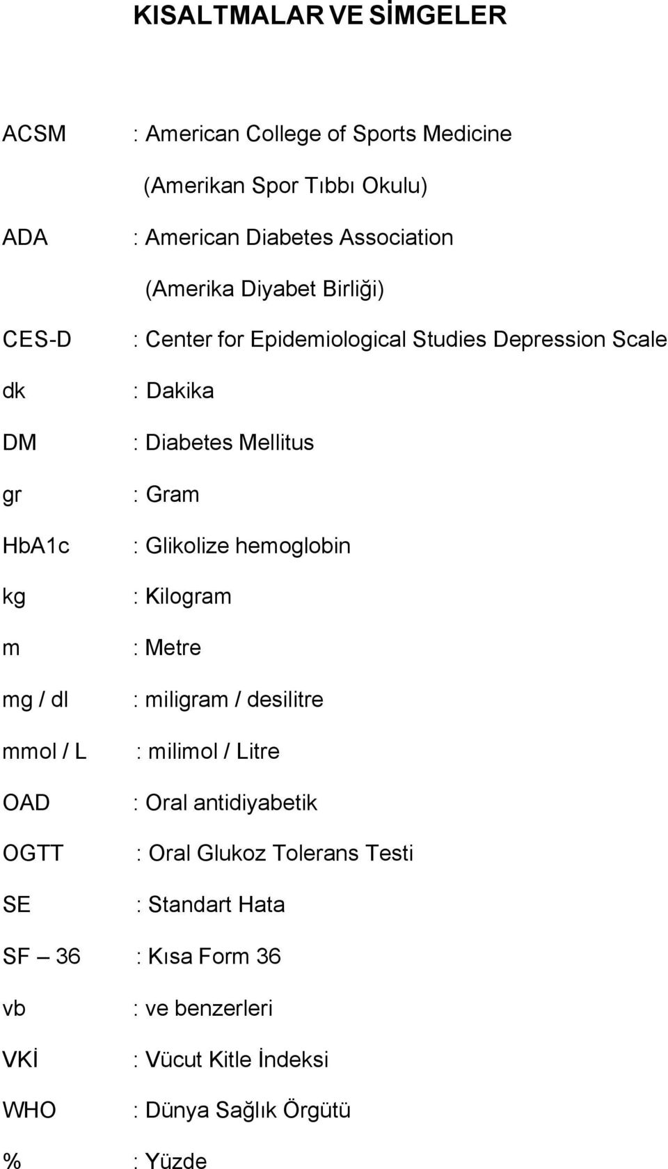 Dakika : Diabetes Mellitus : Gram : Glikolize hemoglobin : Kilogram : Metre : miligram / desilitre : milimol / Litre : Oral antidiyabetik