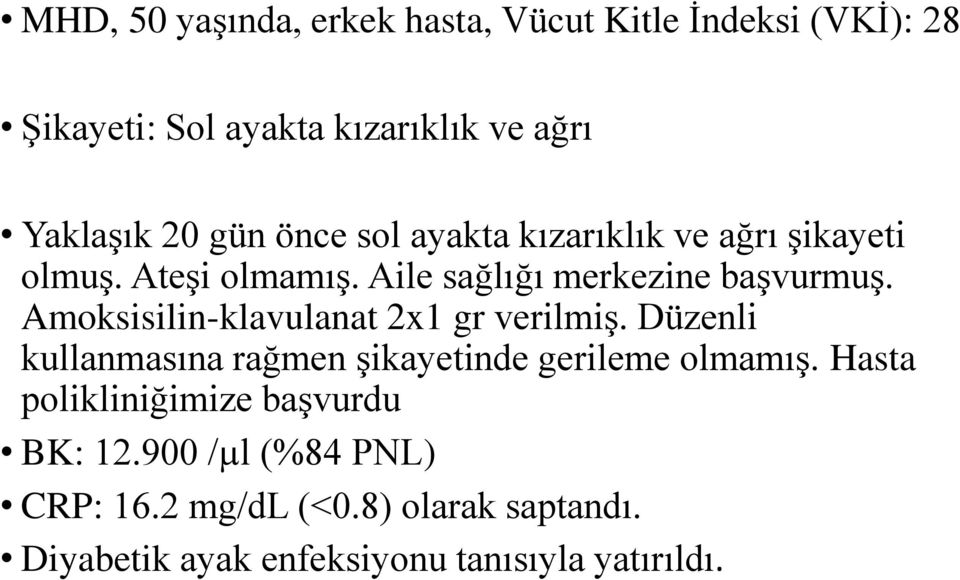 Amoksisilin-klavulanat 2x1 gr verilmiş. Düzenli kullanmasına rağmen şikayetinde gerileme olmamış.