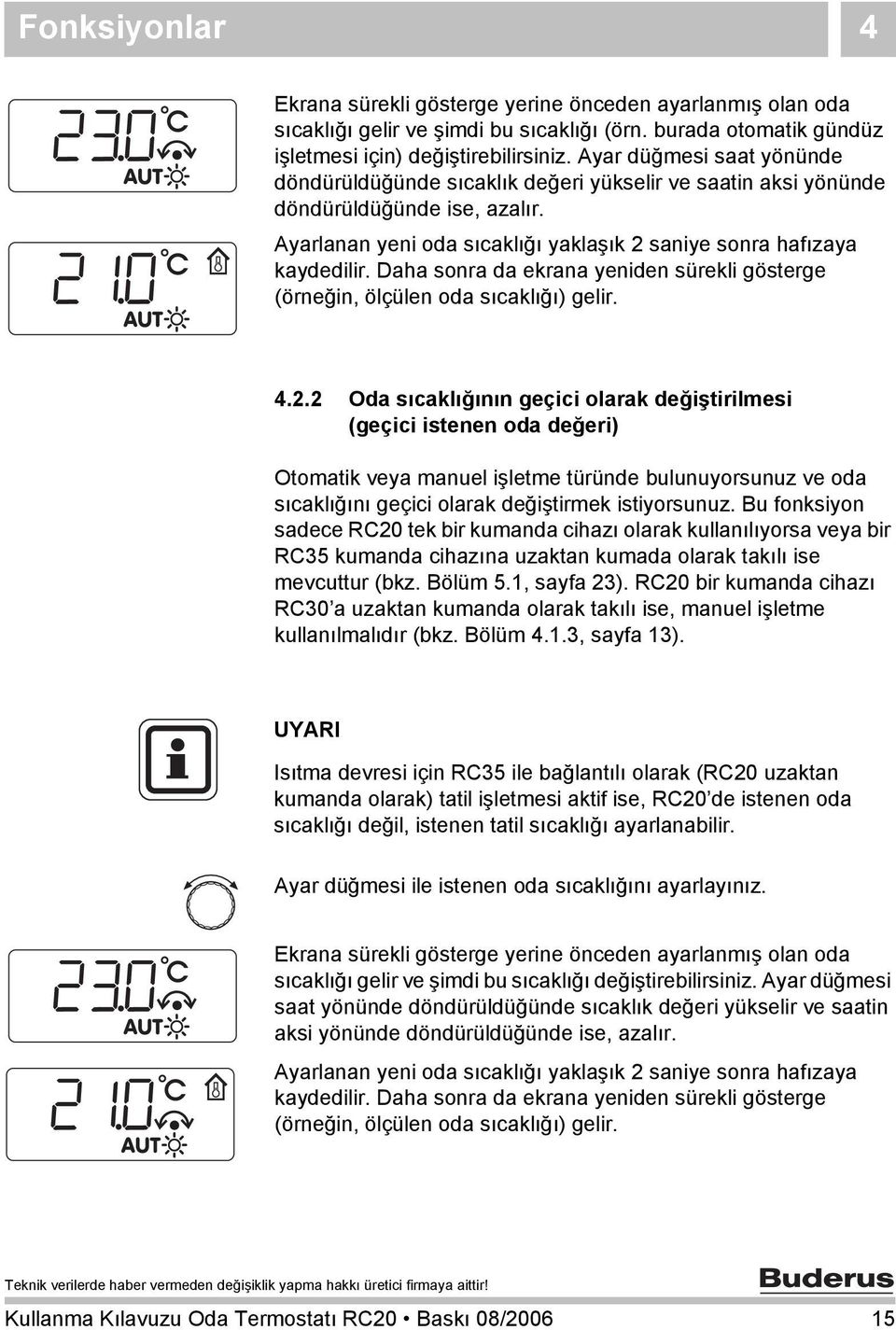 Daha sonra da ekrana yeniden sürekli gösterge (örneğin, ölçülen oda sıcaklığı) gelir. 4.2.