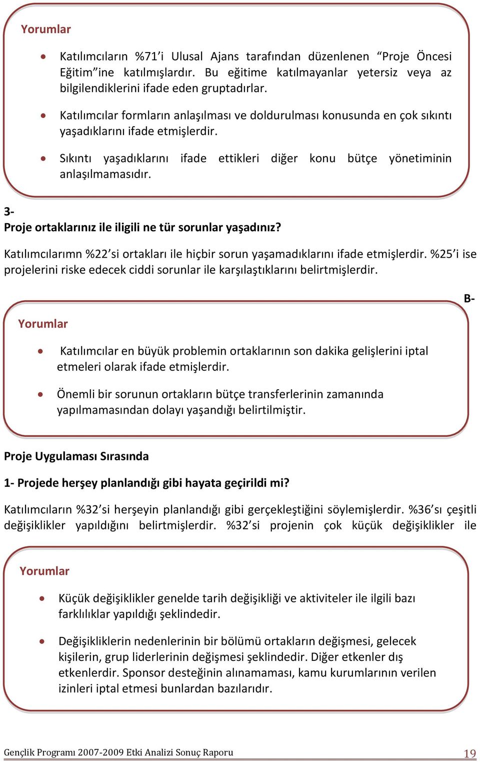 3- Proje ortaklarınız ile iligili ne tür sorunlar yaşadınız? Katılımcılarımn %22 si ortakları ile hiçbir sorun yaşamadıklarını ifade etmişlerdir.