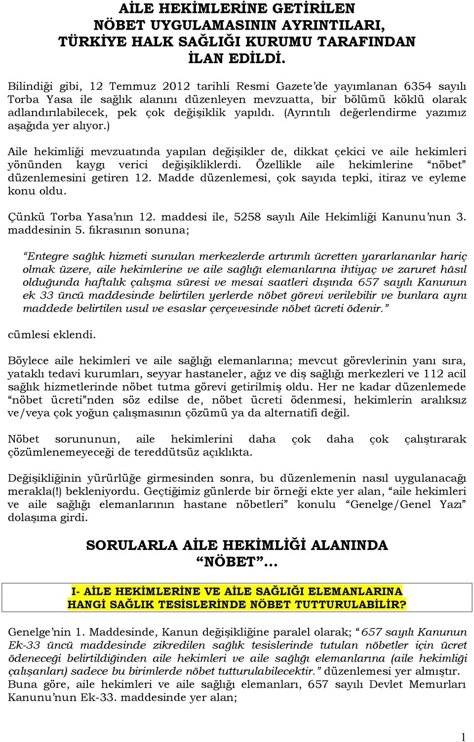 yapıldı. (Ayrıntılı değerlendirme yazımız aşağıda yer alıyor.) Aile hekimliği mevzuatında yapılan değişikler de, dikkat çekici ve aile hekimleri yönünden kaygı verici değişikliklerdi.