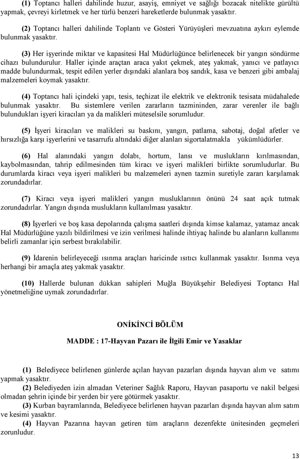 (3) Her işyerinde miktar ve kapasitesi Hal Müdürlüğünce belirlenecek bir yangın söndürme cihazı bulundurulur.