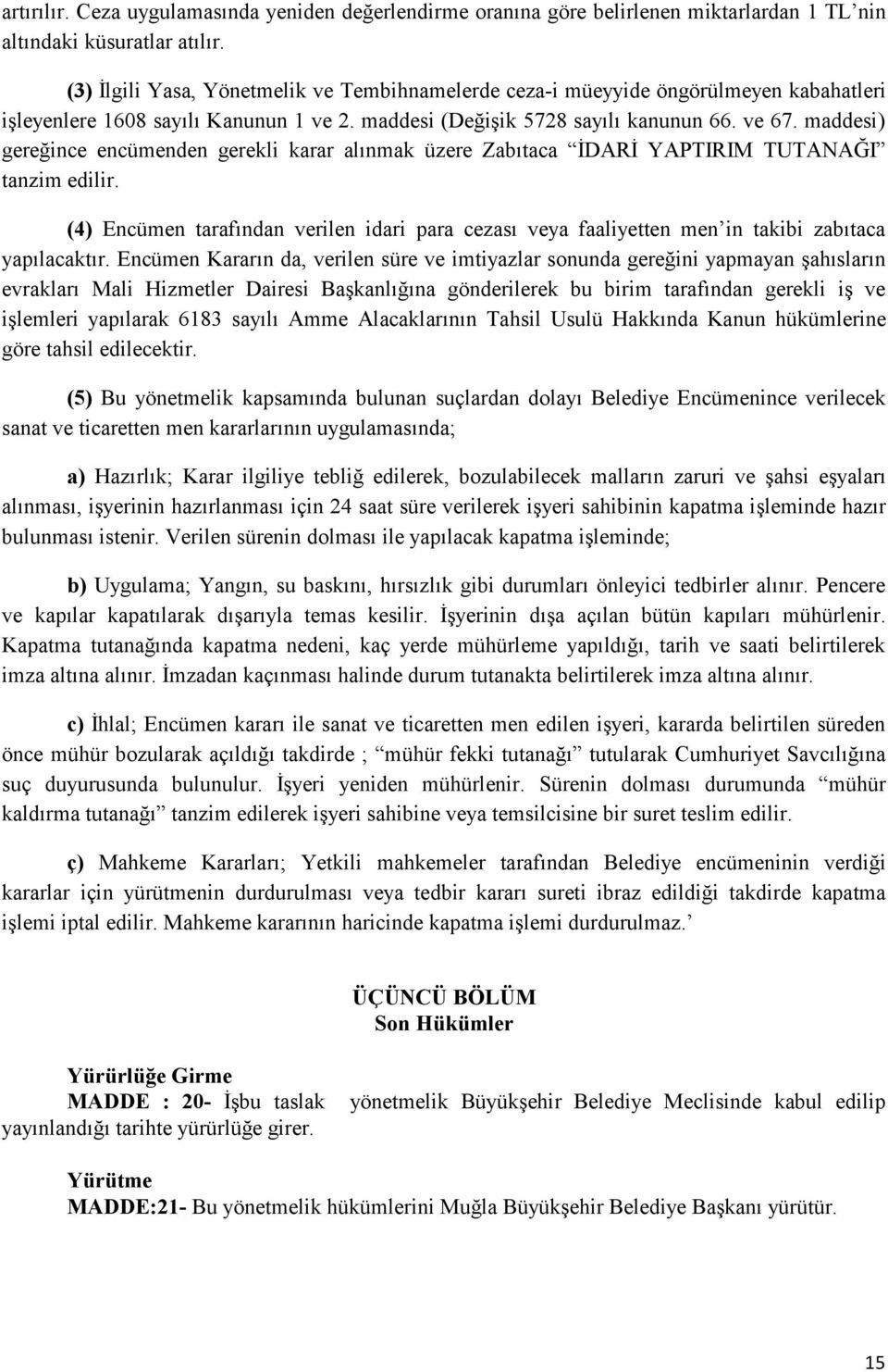 maddesi) gereğince encümenden gerekli karar alınmak üzere Zabıtaca İDARİ YAPTIRIM TUTANAĞI tanzim edilir.