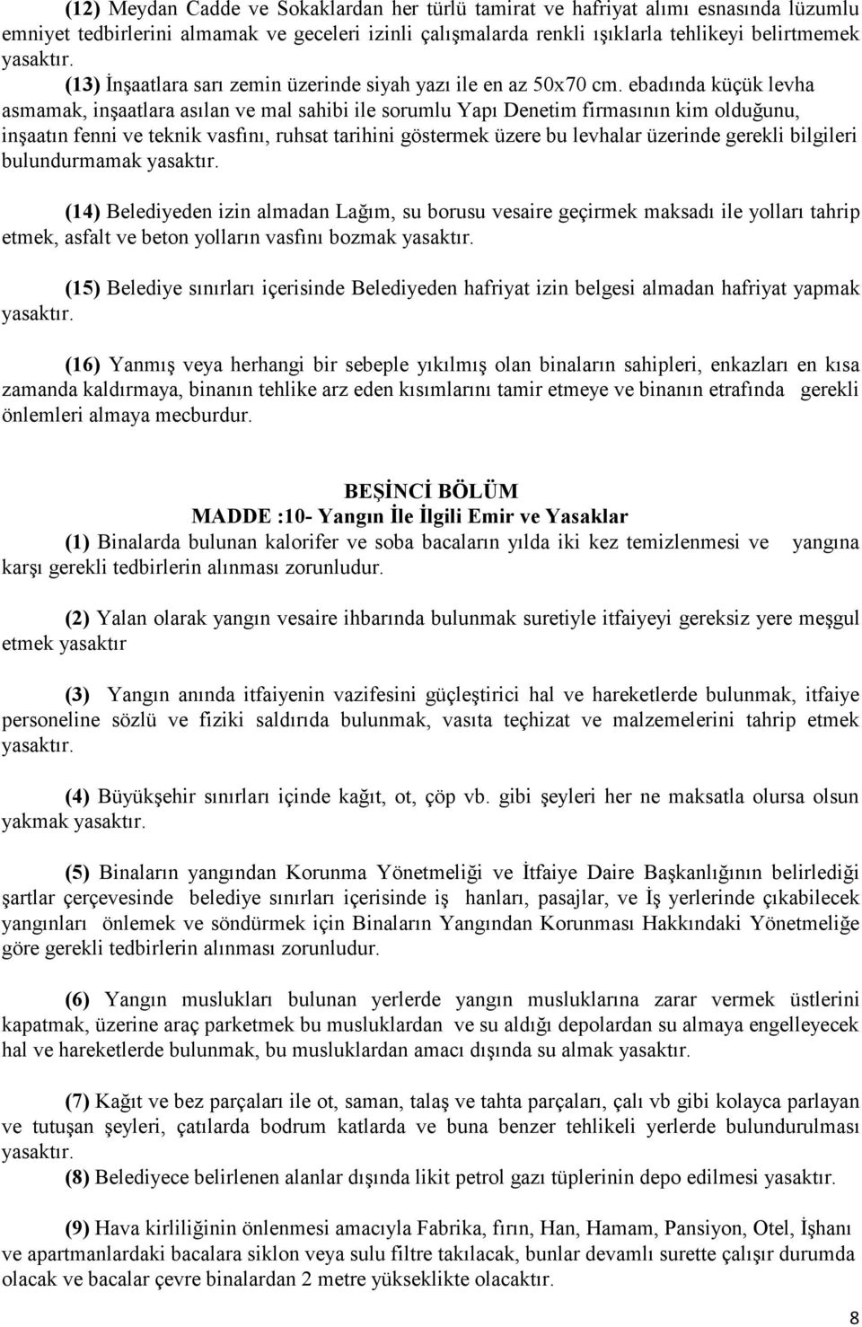 ebadında küçük levha asmamak, inşaatlara asılan ve mal sahibi ile sorumlu Yapı Denetim firmasının kim olduğunu, inşaatın fenni ve teknik vasfını, ruhsat tarihini göstermek üzere bu levhalar üzerinde