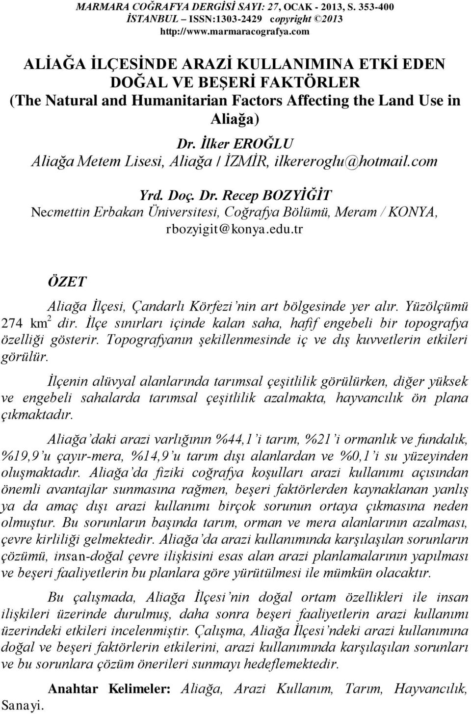 İlker EROĞLU Aliağa Metem Lisesi, Aliağa / İZMİR, ilkereroglu@hotmail.com Yrd. Doç. Dr. Recep BOZYİĞİT Necmettin Erbakan Üniversitesi, Coğrafya Bölümü, Meram / KONYA, rbozyigit@konya.edu.