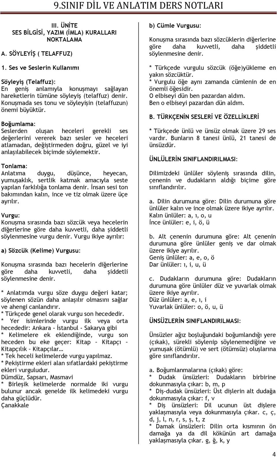 Boğumlama: Seslerden oluşan heceleri gerekli ses değerlerini vererek bazı sesler ve heceleri atlamadan, değiştirmeden doğru, güzel ve iyi anlaşılabilecek biçimde söylemektir.