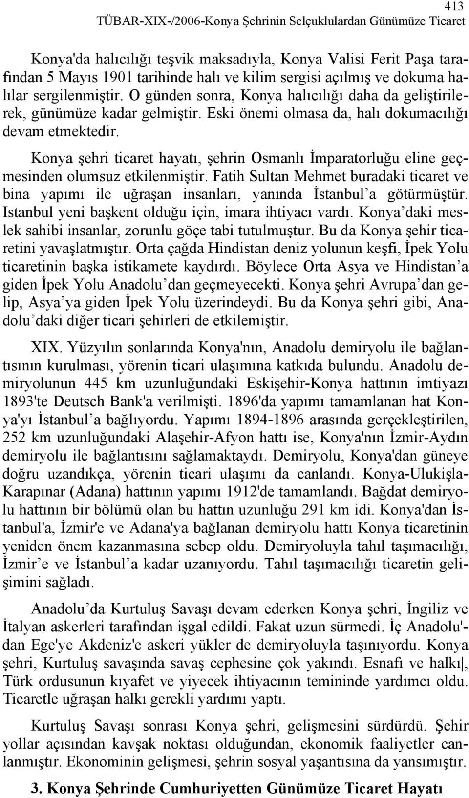 Konya şehri ticaret hayatı, şehrin Osmanlı İmparatorluğu eline geçmesinden olumsuz etkilenmiştir.