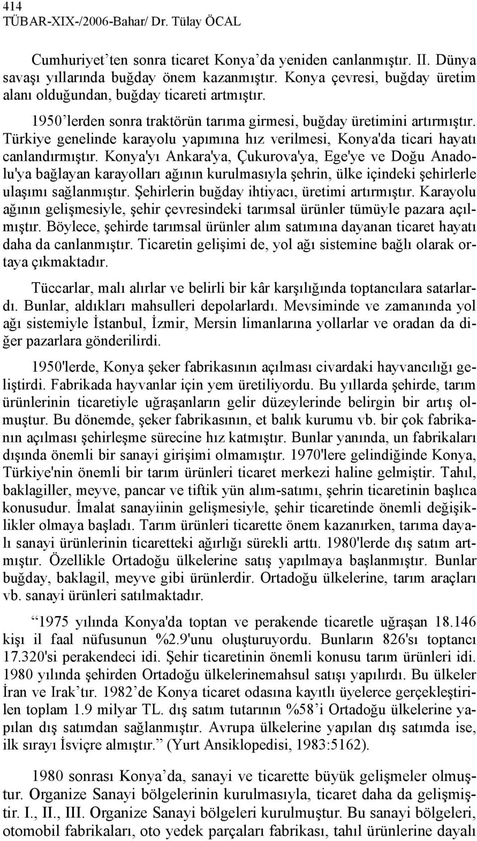 Türkiye genelinde karayolu yapımına hız verilmesi, Konya'da ticari hayatı canlandırmıştır.