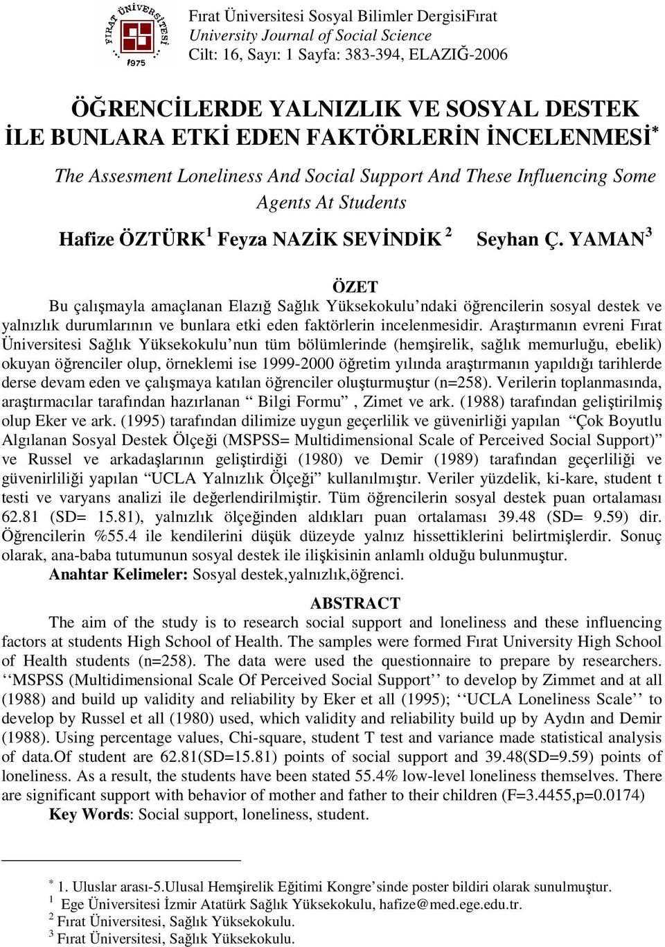 YAMAN 3 ÖZET Bu çalışmayla amaçlanan Elazığ Sağlık Yüksekokulu ndaki öğrencilerin sosyal destek ve yalnızlık durumlarının ve bunlara etki eden faktörlerin incelenmesidir.