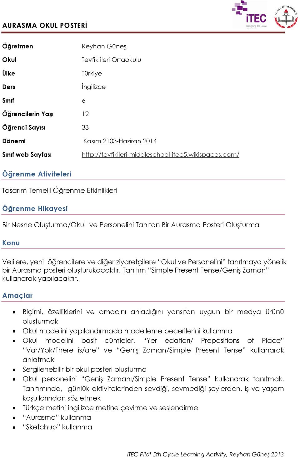 com/ Öğrenme Ativiteleri Tasarım Temelli Öğrenme Etkinlikleri Öğrenme Hikayesi Bir Nesne Oluşturma/Okul ve Personelini Tanıtan Bir Aurasma Posteri Oluşturma Konu Velilere, yeni öğrencilere ve diğer