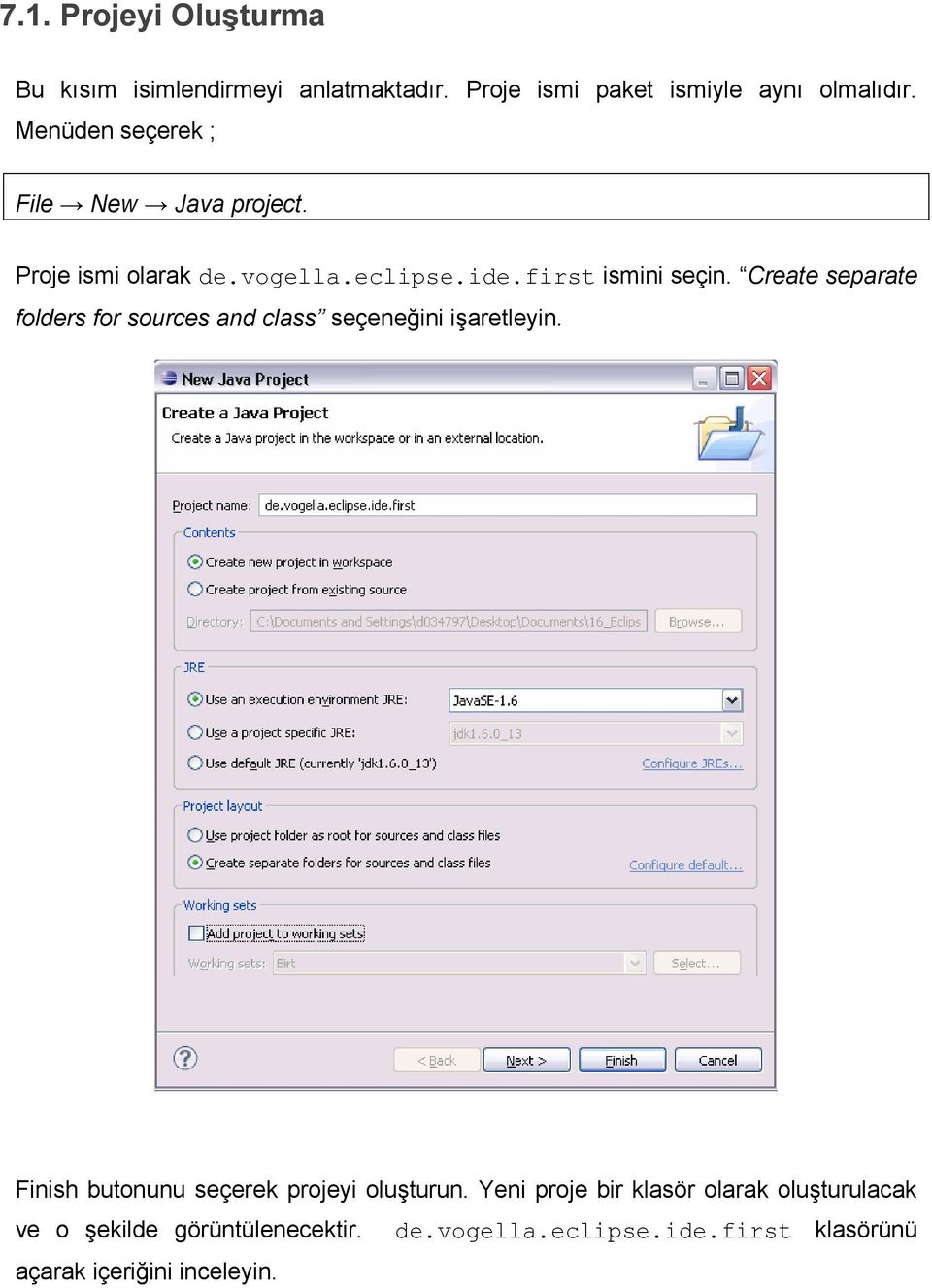 Create separate folders for sources and class seçeneğini işaretleyin. Finish butonunu seçerek projeyi oluşturun.