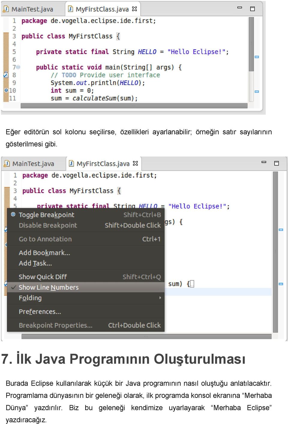 İlk Java Programının Oluşturulması Burada Eclipse kullanılarak küçük bir Java programının nasıl