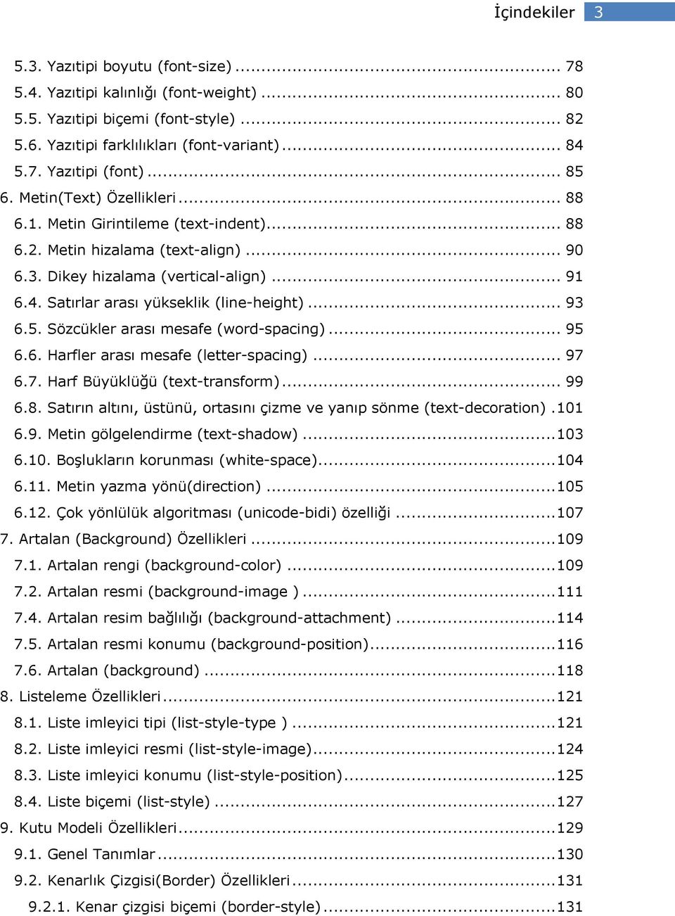 Satırlar arası yükseklik (line-height)... 93 6.5. Sözcükler arası mesafe (word-spacing)... 95 6.6. Harfler arası mesafe (letter-spacing)... 97 6.7. Harf Büyüklüğü (text-transform)... 99 6.8.