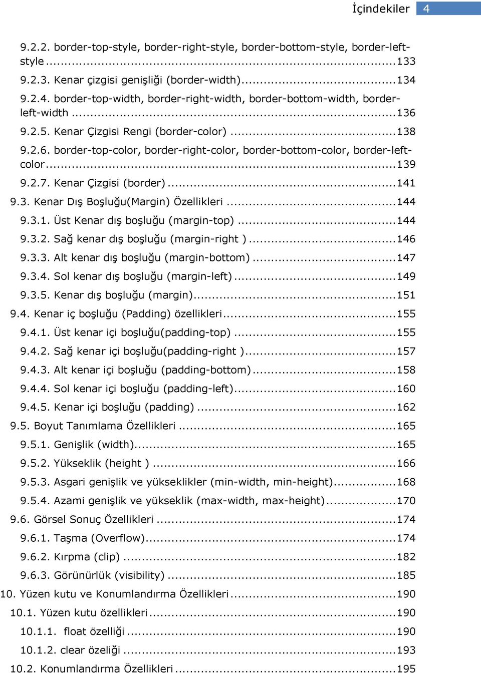 .. 144 9.3.1. Üst Kenar dış boşluğu (margin-top)... 144 9.3.2. Sağ kenar dış boşluğu (margin-right )... 146 9.3.3. Alt kenar dış boşluğu (margin-bottom)... 147 9.3.4. Sol kenar dış boşluğu (margin-left).